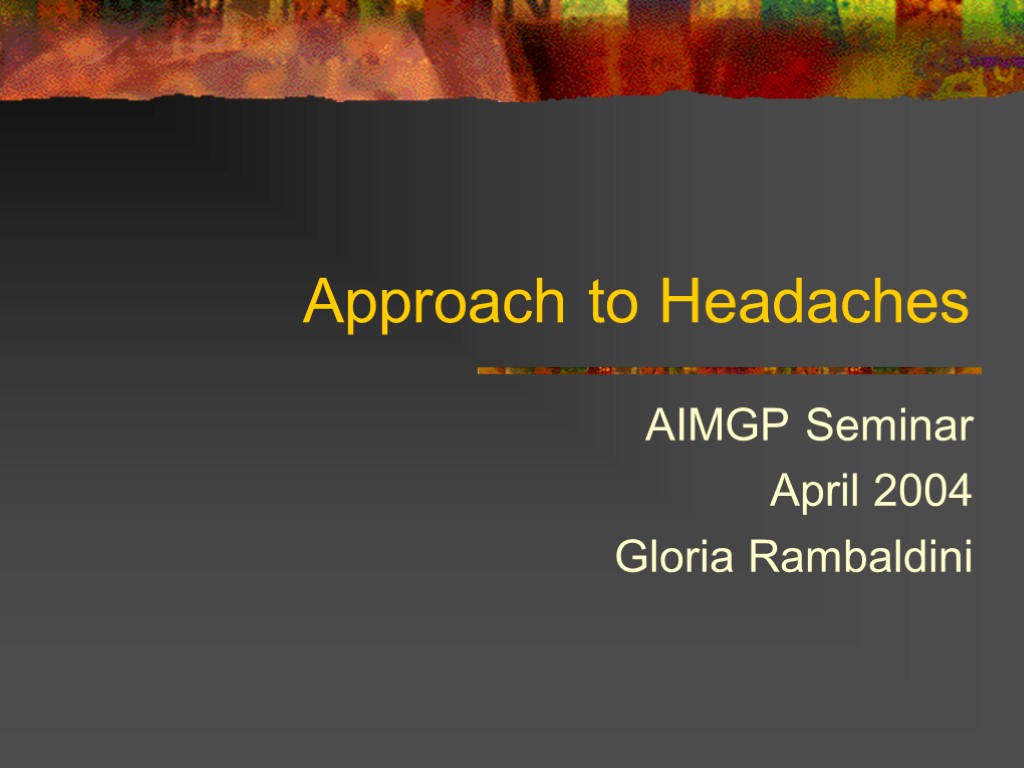 Approach to Headaches AIMGP Seminar April 2004 Gloria Rambaldini